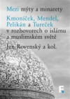 Mezi mýty a minarety Kmoníček, Mendel, Pelikán a Tureček v rozhovorech o islám