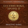 Lucemburská epopej II - Kralevic Karel (1334–1347) - CD mp3