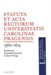 Statuta et Acta rectorum Universitatis Carolinae Pragensis 1360-1614