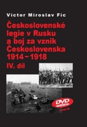 Československé legie v Rusku a boj za vznik Československa 1914-1918 - IV. díl