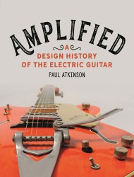 Amplified - A Design History of the Electric Guitar