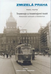 Zmizelá Praha - Tramvaje a tramvajové tratě