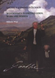 Goethe v západních Čechách. Westböhmen in Goethes Leben, Werk und Wirken