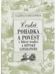 Česká pohádka a pověst v lidové tradici a dětské literatuře