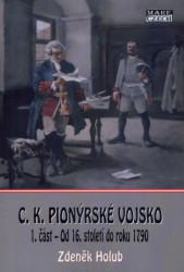 C. K. Pionýrské vojsko, 1. část - Od 16. století do roku 1790