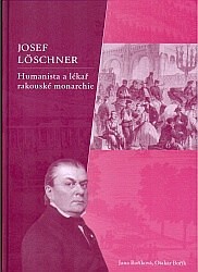 Josef Löschner - Humanista a lékař rakouské monarchie