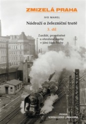 Zmizelá Praha - Nádraží a železniční tratě- 3. díl