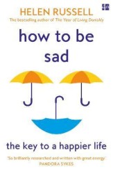 How to be Sad : The Key to a Happier Life