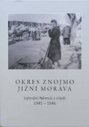 Okres Znojmo, jižní Morava. Vyhnání Němců z vlasti 1945-1946