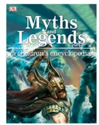 Myths and Legends - A Children s Encyclopedia