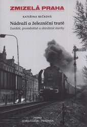 Zmizelá Praha - Nádraží a železniční tratě