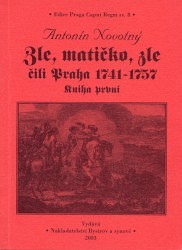 Zle, matičko, zle čili Praha 1741 - 1757. Kniha první