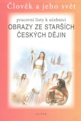Pracovní listy k učebnici Obrazy ze starších českých dějin (Člověk a jeho svět