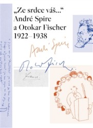 "Ze srdce váš..." André Spire a Otokar Fischer 1922-1938