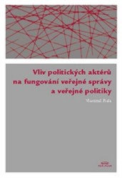 Vliv politických aktérů na fungování veřejné správy a veřejné politiky