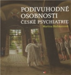 Podivuhodné osobnosti české psychiatrie