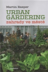 Urban Gardering. Zahrady ve městě