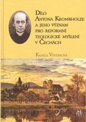 Dílo Antona Krombholze a jeho význam pro reformní teologické myšlení v Čechách