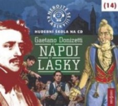 Nebojte se klasiky 16 - Gaetano Donizetti: Nápoj lásky - CD