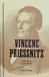 Vincenc Priessnitz: jeho život a působení
