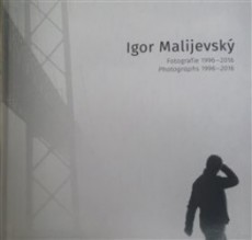 Igor Malijevský: Fotografie 1996-2016