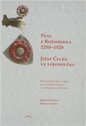 Páni z Rožmberka 1250-1520: Jižní Čechy ve středověku