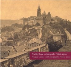 Pražský hrad ve fotografii /1856 - 1900. Prague Castle in photographs /1856 -