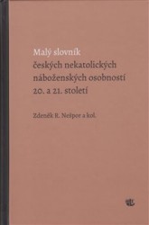 Malý slovník českých nekatolických náboženských osobností 20. a 21. století