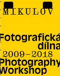 Mikulov: Fotografická dílna 2009-2018