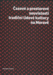 Časové a prostorové souvislosti tradiční lidvé kultury na Moravě