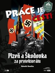 Výprodej - Práce je čest!: Plzeň a Škodovka za protektorátu