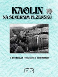 Kaolin na severním Plzeňsku v historických fotografiích a dokumentech