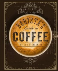The Curious Barista´s Guide to Coffee
