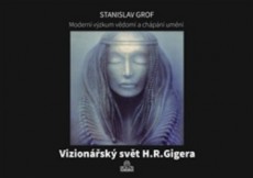Moderní výzkum vědomí a chápání umění / Vizionářský svět H. R. Gigera