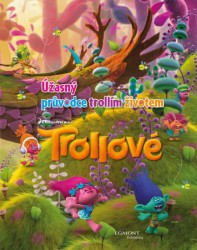 Trollové - Úžasný průvodce trollím životem