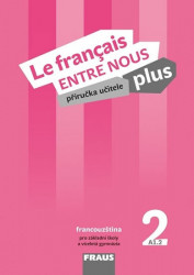 Le francais ENTRE NOUS plus 2 (A1.2) - Příručka učitele