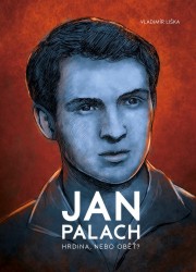 Jan Palach - Hrdina, nebo oběť?