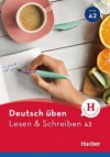 Deutsch üben - Lesen & Schreiben A2