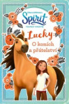 Spirit: Volnost nadevše - Lucky: O koních a přátelství
