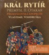 Král rytíř - Přemysl II. Otakar - CD mp3