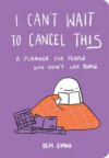 I Can't Wait to Cancel This - A Planner for People Who Don't Like People