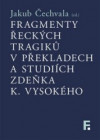 Fragmenty řeckých tragiků v překladech a studiích Zdeňka K. Vysokého