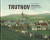 Trutnov a jeho místní částí na historických fotografiích
