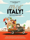 Let's Eat Italy! Everything You Want to Know About Your Favorite Cuisine
