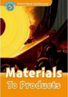 Oxford Read and Discover Level 5 - Materials to Products
