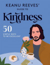 Keanu Reeves´ Guide to Kindness: 50 Simple Ways to Be Excellent