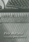 Skladby pro klavír I. Petr Bazala