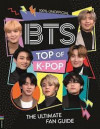 BTS: Top of K-Pop. The Ultimate Fan Guide