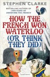 How the French Won Waterloo (or Think They Did)