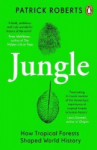 Jungle  - How Tropical Forests Shaped World History
